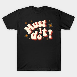 Must do it! T-Shirt